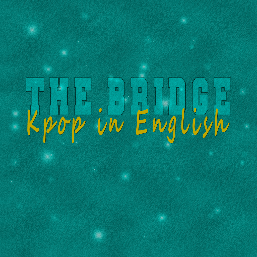 The Bridge – Kpop in English